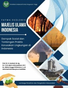 Fatwa Ekologis MUI: Dampak Sosial dan Tantangan Praktis Kerusakan Lingkungan di Indonesia